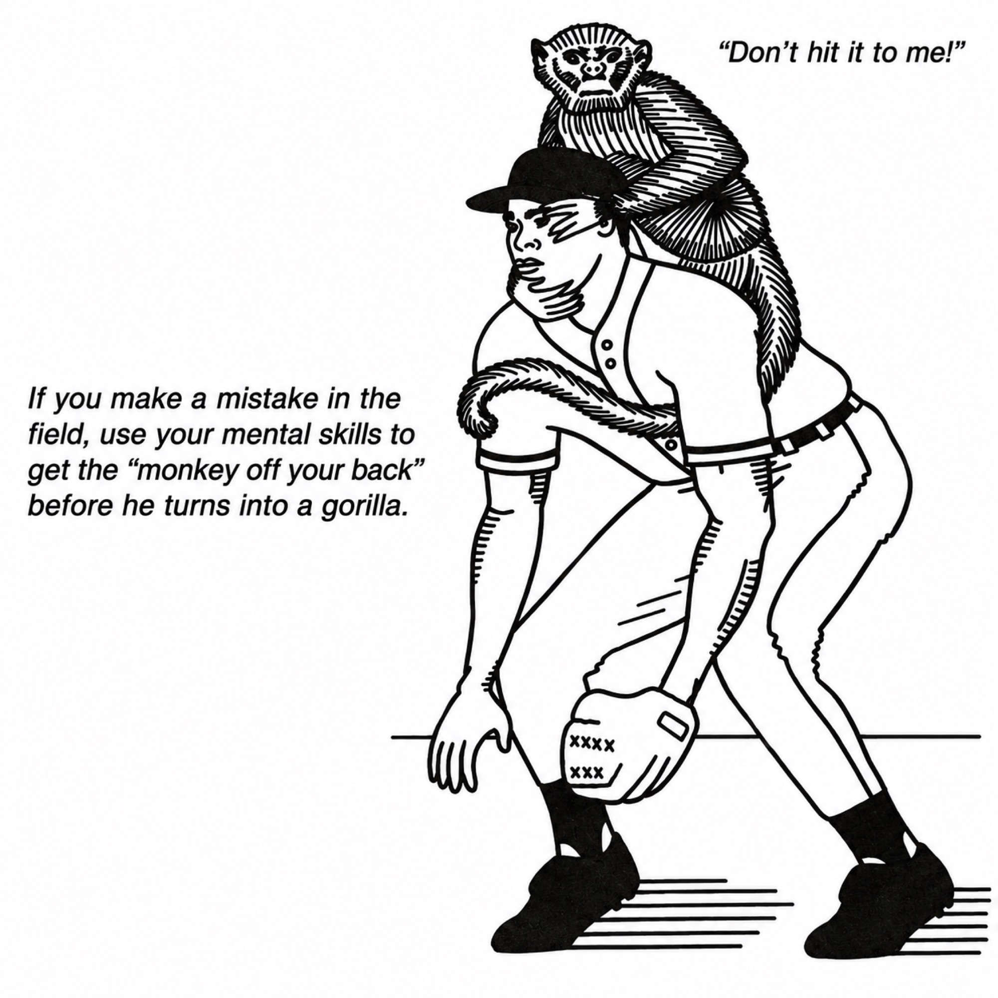 Line drawing of a crouched baseball fielder with a monkey clinging to their back, captioned about getting the monkey off your back before he turns into a gorilla.